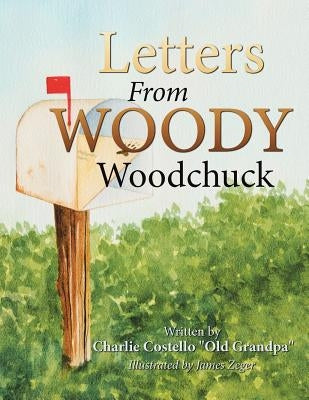 Letters from Woody Woodchuck by Costello Old Grandpa, Charlie