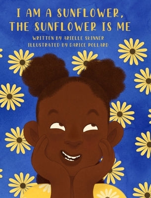 I am a Sunflower, the Sunflower is Me by Skinner, Arielle