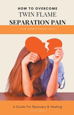 Twin Flame Separation Pain by Moon, Silvia