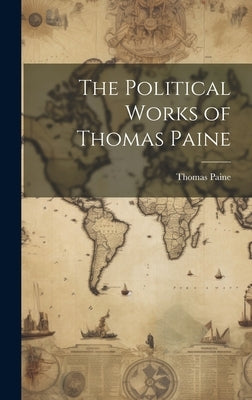 The Political Works of Thomas Paine by Paine, Thomas