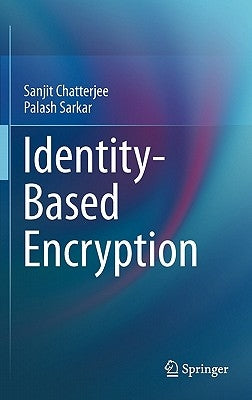 Identity-Based Encryption by Chatterjee, Sanjit