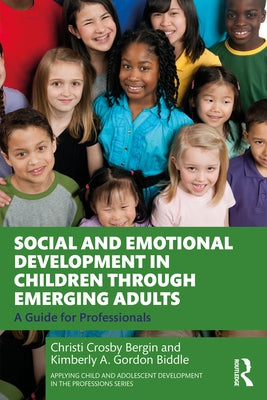Social and Emotional Development in Children Through Emerging Adults: A Guide for Professionals by Bergin, Christi Crosby