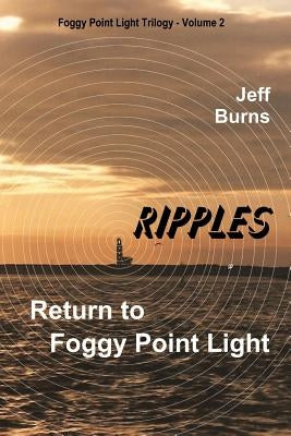 Ripples: Return to Foggy Point Light by Burns, Jeff
