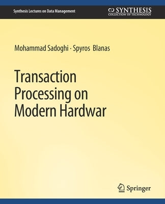 Transaction Processing on Modern Hardware by Sadoghi, Mohammad
