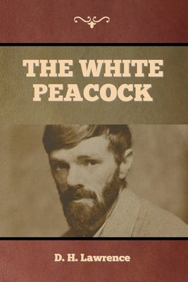 The White Peacock by Lawrence, D. H.