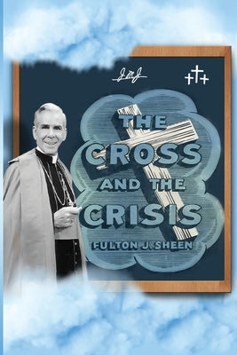 The Cross and The Crisis by Sheen, Fulton J.