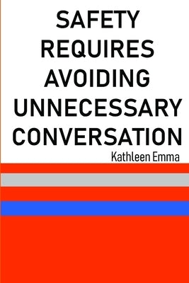 Safety Requires Avoiding Unnecessary Conversation by Emma, Kathleen