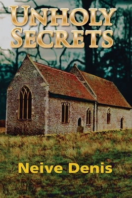 Unholy Secrets by Denis, Neive