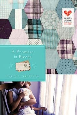 A Promise in Pieces: Quilts of Love Series by Wierenga, Emily T.