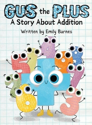 Gus The Plus: A Story About Addition (Gus the Plus and Linus the Minus) by Barnes, Emily