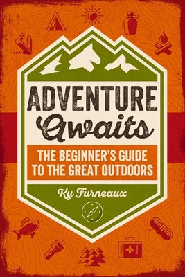 Adventure Awaits: The Beginner's Guide to the Great Outdoors by Furneaux, Ky