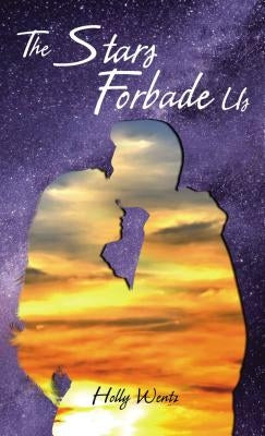The Stars Forbade Us by Wentz, Holly