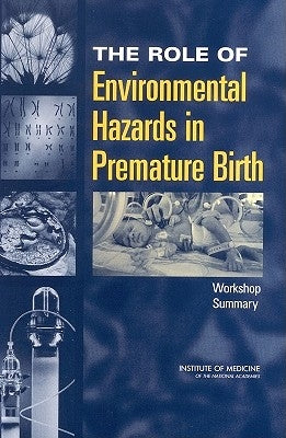 The Role of Environmental Hazards in Premature Birth: Workshop Summary by Institute of Medicine