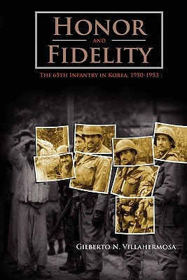 Honor and Fidelity: The 65th Infantry in Korea, 1950-1953 by Villahermosa, Gilberto N.