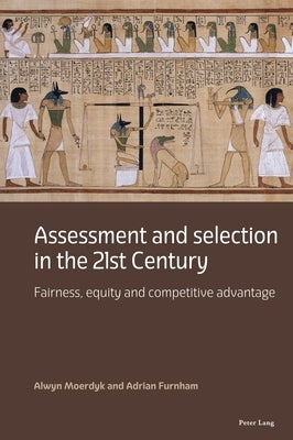 Assessment and Selection in the 21st Century: Fairness, Equity and Competitive Advantage by Moerdyk, Alwyn