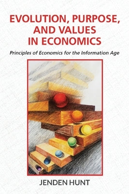 Evolution, Purpose, and Values in Economics by Hunt, Jenden