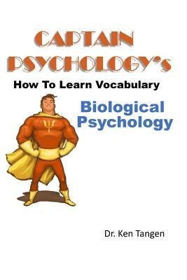 Captain Psychology's How To Learn Vocabulary - Biological Psychology: 1001 things you need to know by Tangen, Ken