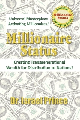 Millionaire Status: Creating Transgenerational Wealth for Distribution to Nations! by Prince, Israel