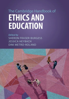 The Cambridge Handbook of Ethics and Education by Fraser-Burgess, Sheron