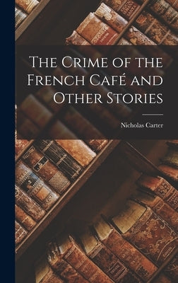 The Crime of the French Café and Other Stories by Carter, Nicholas