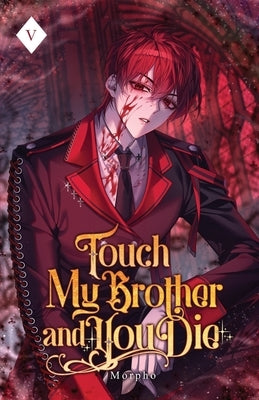 Touch My Brother and You Die: Volume V (Light Novel) by Morpho