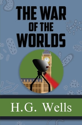 The War of the Worlds - the Original 1898 Classic (Reader's Library Classics) by Wells, H. G.