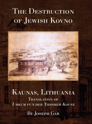 The Destruction of Jewish Kovno (Kaunas, Lithuania) by Zilber, Ettie