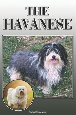 The Havanese: A Complete and Comprehensive Owners Guide To: Buying, Owning, Health, Grooming, Training, Obedience, Understanding and by Stonewood, Michael