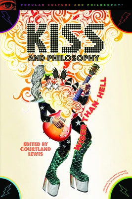 Kiss and Philosophy: Wiser Than Hell by Lewis, Courtland