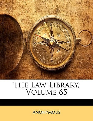 The Law Library, Volume 65 by Anonymous