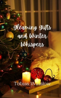Gleaming Gifts and Winter Whispers by Winslow, Tobias