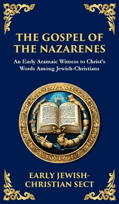 The Gospel of the Nazarenes: A Lost Testament of Jewish-Christian Wisdom (Deluxe Hardbound Edition) by (Early Jewish-Christian Sect), Anonym