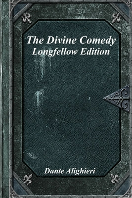 The Divine Comedy: Longfellow Edition by Alighieri, Dante