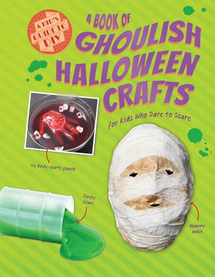 A Book of Ghoulish Halloween Crafts for Kids Who Dare to Scare by Owen, Ruth