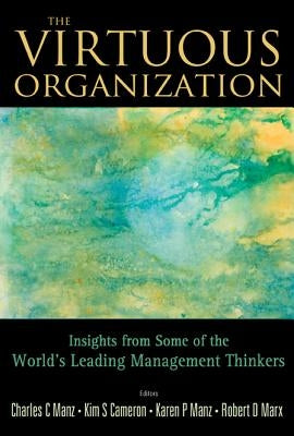 Virtuous Organization, The: Insights from Some of the World's Leading Management Thinkers by Manz, Charles C.