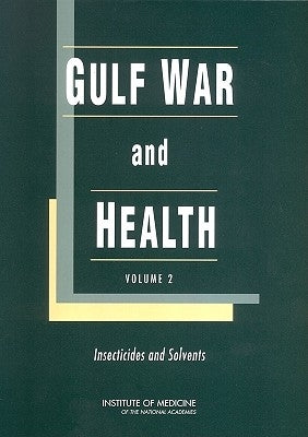 Gulf War and Health: Volume 2: Insecticides and Solvents by Institute of Medicine