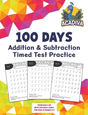 100 Days of Addition and Subtraction Timed Test Practice (0-20): with Fun Daily Jokes for Kids in Grades K-2 by Acadiva