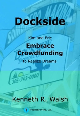 Dockside: Kim and Eric Embrace Crowdfunding to Realize Dreams by Walsh, Kenneth