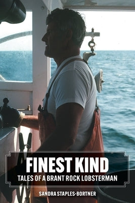 Finest Kind: Tales of a Brant Rock Lobsterman by Staples-Bortner, Sandra