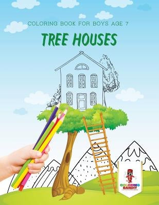 Tree Houses: Coloring Book for Boys Age 7 by Coloring Bandit