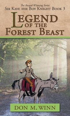 Legend of the Forest Beast: Sir Kaye the Boy Knight Book 3 by Winn, Don M.