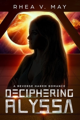 Deciphering Alyssa: A Reverse Harem Romance by V. May, Rhea