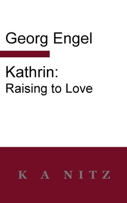 Kathrin: Raising to Love by Engel, Georg Julius Leopold