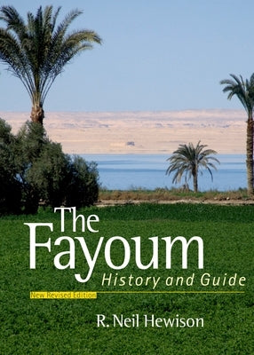 The Fayoum: History and Guide; Revised Edition by Hewison, R. Neil