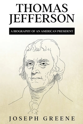 Thomas Jefferson: A Biography of an American President by Greene, Joseph