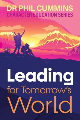 Leading for Tomorrow's World: Character Education Series: Book 3 by Cummins, Phil