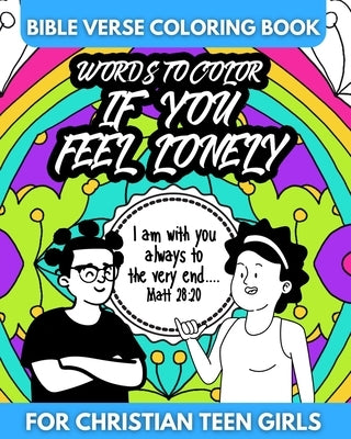 Bible Verse Coloring Book for Christian Teen Girls - Words to Color If You Feel Lonely: Inspirational Gift for Teens by Coloring Books, Color Me Faithful