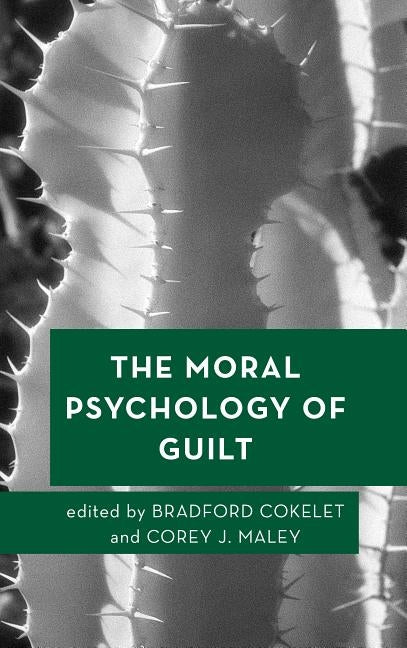 The Moral Psychology of Guilt by Cokelet, Bradford