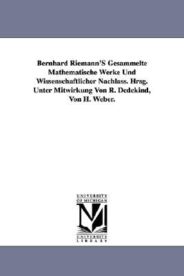 Bernhard Riemann'S Gesammelte Mathematische Werke Und Wissenschaftlicher Nachlass. Hrsg. Unter Mitwirkung Von R. Dedekind, Von H. Weber. by Riemann, Bernhard