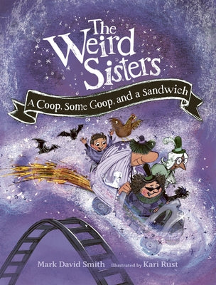 The Weird Sisters: A Coop, Some Goop, and a Sandwich by Smith, Mark David